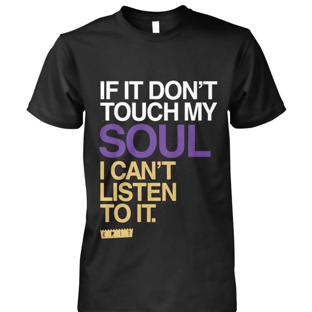 If You Dont Touch My Soul I Cant Listen To It Big Krit Shirt 254